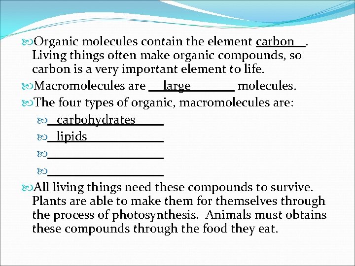  Organic molecules contain the element carbon. Living things often make organic compounds, so