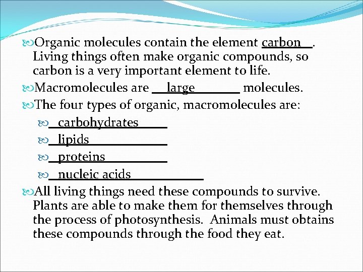  Organic molecules contain the element carbon. Living things often make organic compounds, so