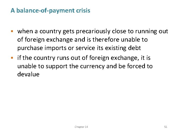 A balance-of-payment crisis when a country gets precariously close to running out of foreign