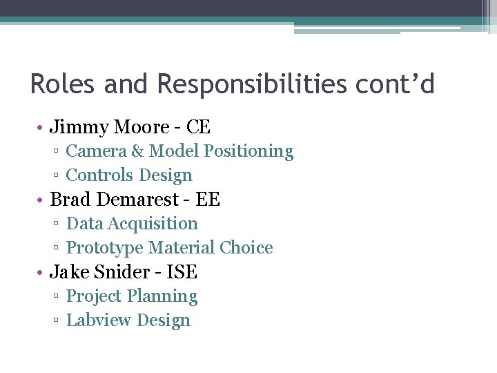 Roles and Responsibilities cont’d • Jimmy Moore - CE ▫ Camera & Model Positioning Roles and Responsibilities cont’d • Jimmy Moore - CE ▫ Camera & Model Positioning