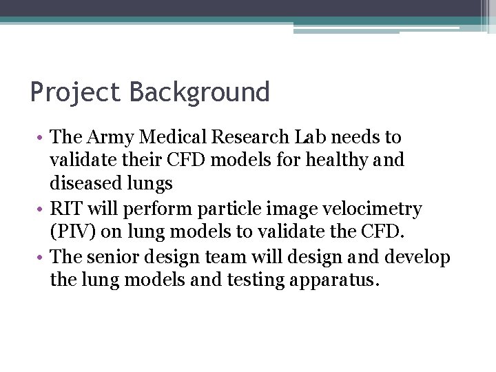Project Background • The Army Medical Research Lab needs to validate their CFD models Project Background • The Army Medical Research Lab needs to validate their CFD models
