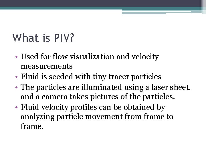 What is PIV? • Used for flow visualization and velocity measurements • Fluid is What is PIV? • Used for flow visualization and velocity measurements • Fluid is