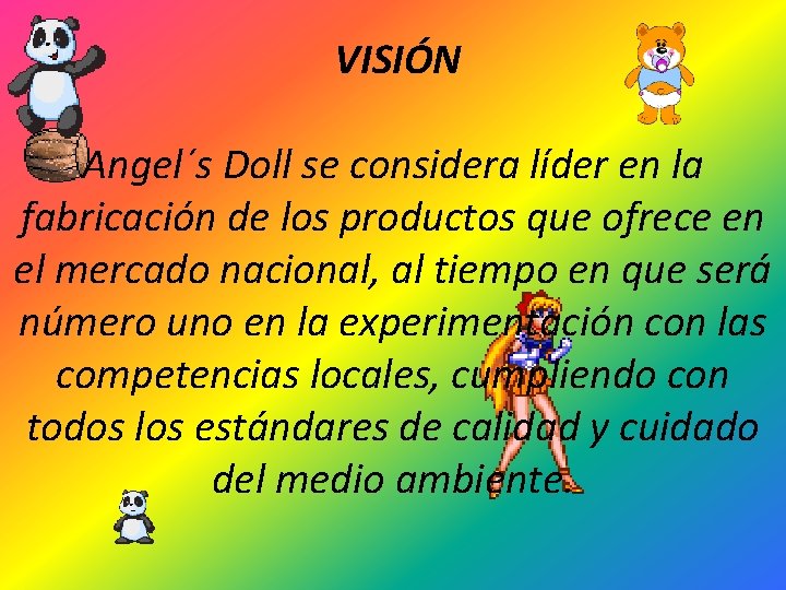 VISIÓN Angel´s Doll se considera líder en la fabricación de los productos que ofrece