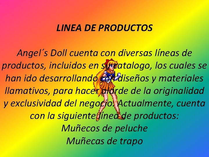 LINEA DE PRODUCTOS Angel´s Doll cuenta con diversas líneas de productos, incluidos en su