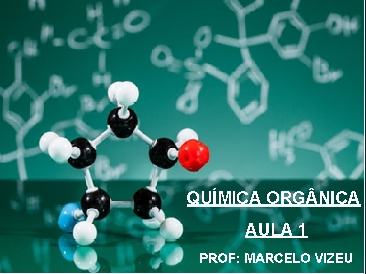 QUÍMICA ORG NICA AULA 1 PROF: MARCELO VIZEU 