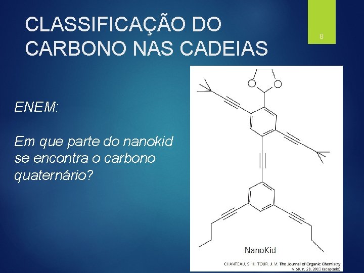 CLASSIFICAÇÃO DO CARBONO NAS CADEIAS ENEM: Em que parte do nanokid se encontra o