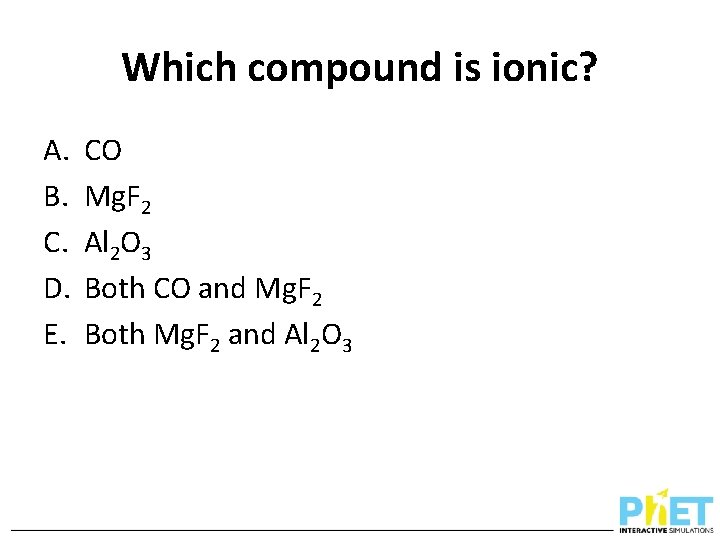 Which compound is ionic? A. B. C. D. E. CO Mg. F 2 Al