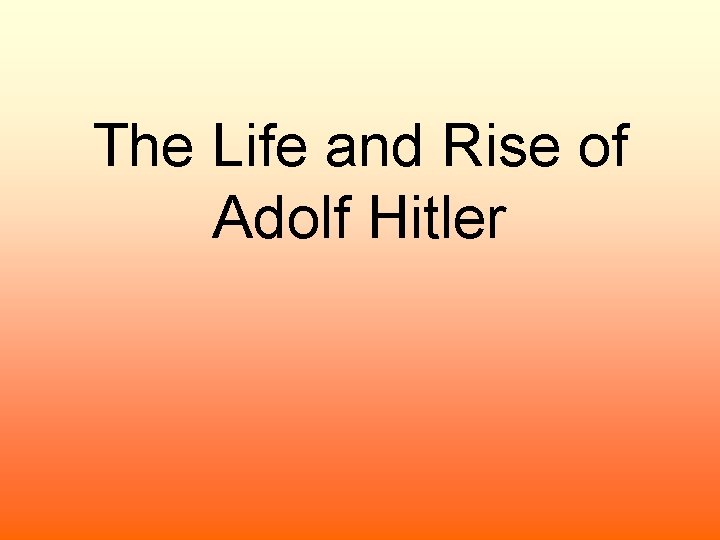 The Life and Rise of Adolf Hitler 