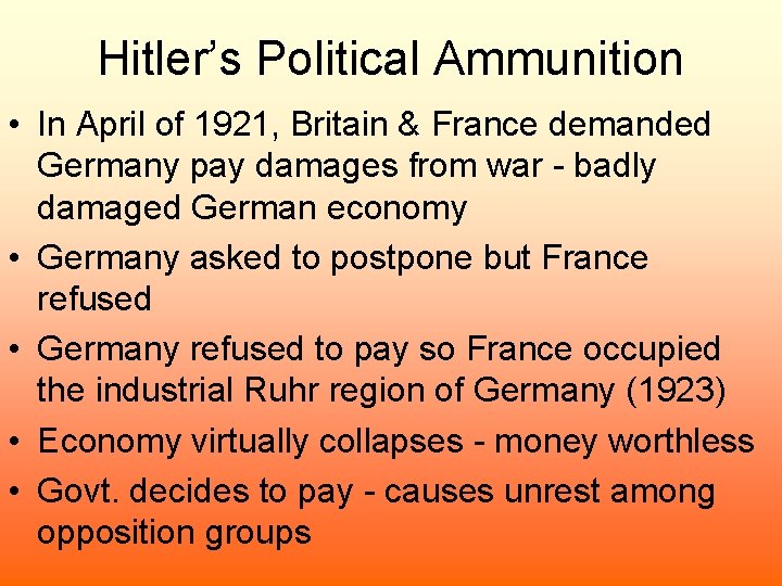 Hitler’s Political Ammunition • In April of 1921, Britain & France demanded Germany pay