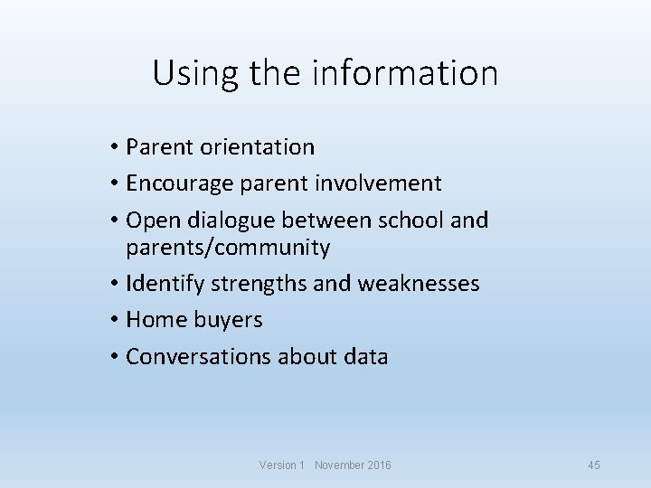 Using the information • Parent orientation • Encourage parent involvement • Open dialogue between