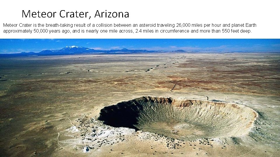 Meteor Crater, Arizona Meteor Crater is the breath-taking result of a collision between an