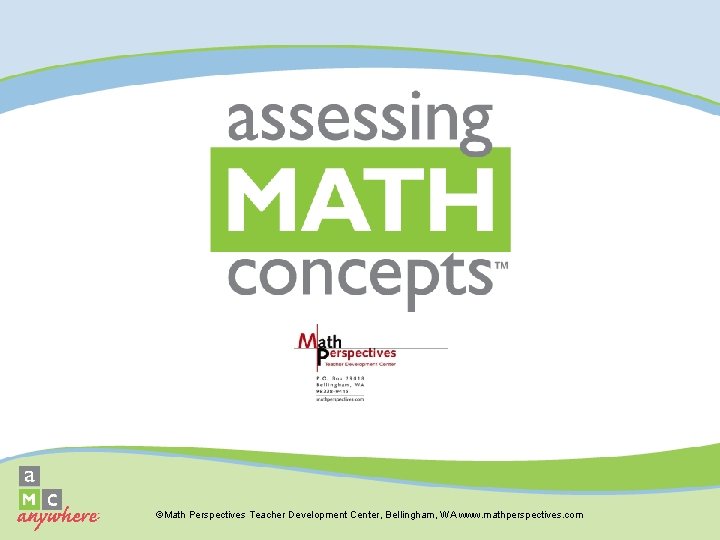 ©Math Perspectives Teacher Development Center, Bellingham, WA www. mathperspectives. com 