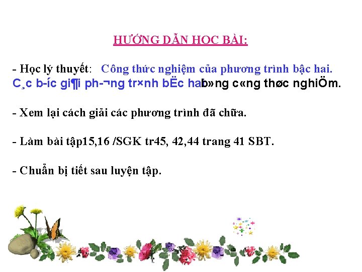 HƯỚNG DẪN HỌC BÀI: - Học lý thuyết: Công thức nghiệm của phương trình