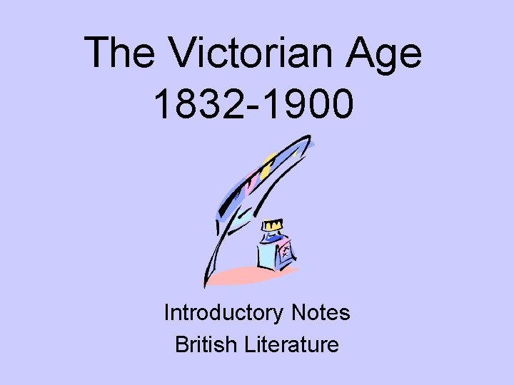 The Victorian Age 1832 -1900 Introductory Notes British Literature 