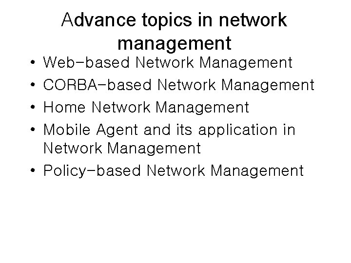 Advance topics in network management • • Web-based Network Management CORBA-based Network Management Home