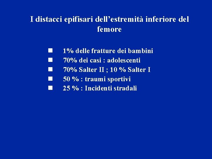 I distacci epifisari dell’estremità inferiore del femore n n n 1% delle fratture dei