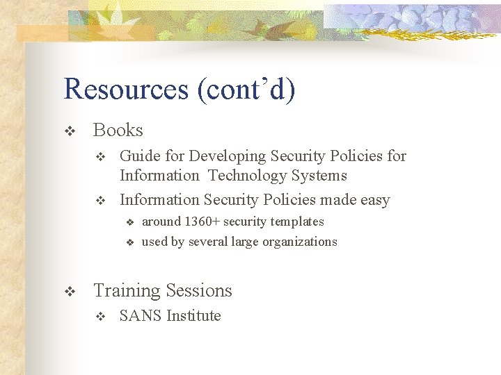 Resources (cont’d) v Books v v Guide for Developing Security Policies for Information Technology Resources (cont’d) v Books v v Guide for Developing Security Policies for Information Technology