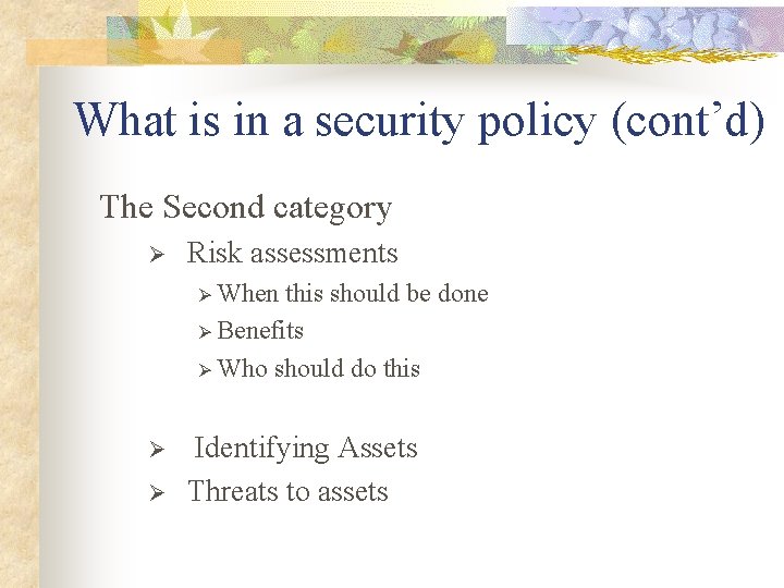 What is in a security policy (cont’d) The Second category Ø Risk assessments Ø What is in a security policy (cont’d) The Second category Ø Risk assessments Ø
