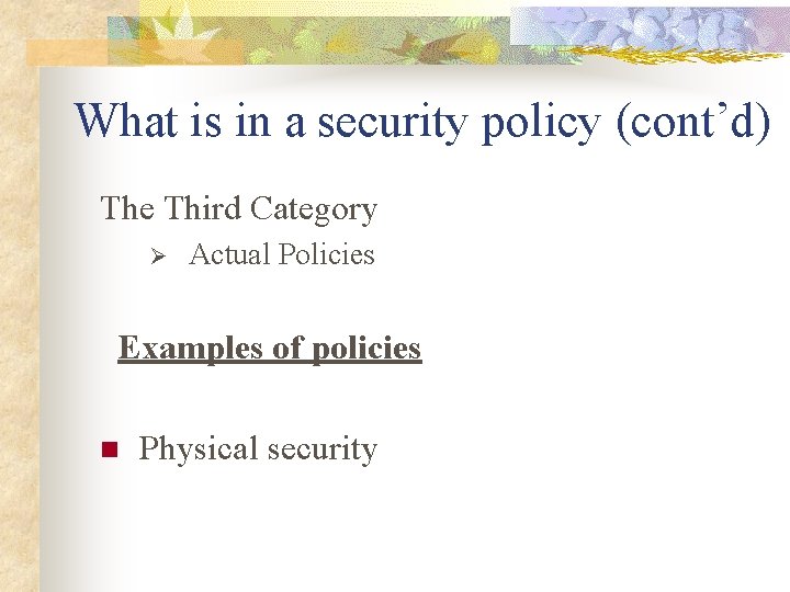What is in a security policy (cont’d) The Third Category Ø Actual Policies Examples What is in a security policy (cont’d) The Third Category Ø Actual Policies Examples