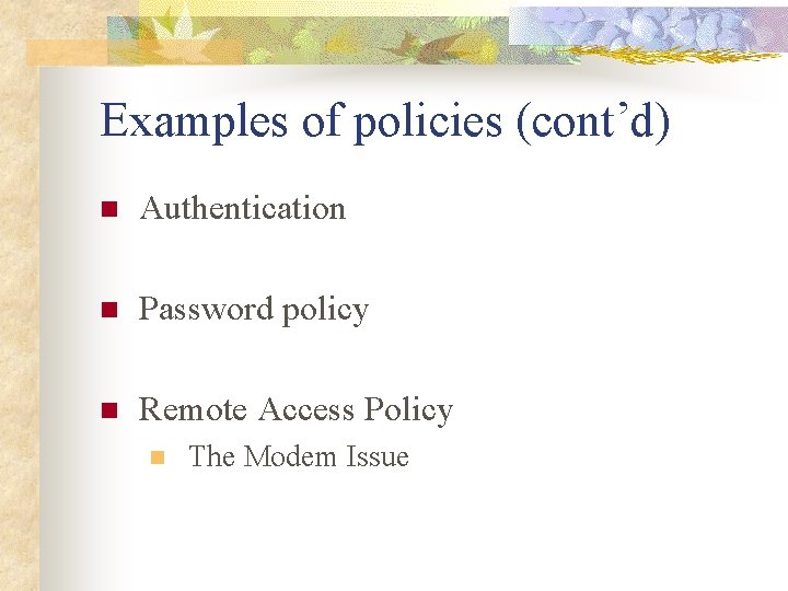 Examples of policies (cont’d) n Authentication n Password policy n Remote Access Policy n Examples of policies (cont’d) n Authentication n Password policy n Remote Access Policy n