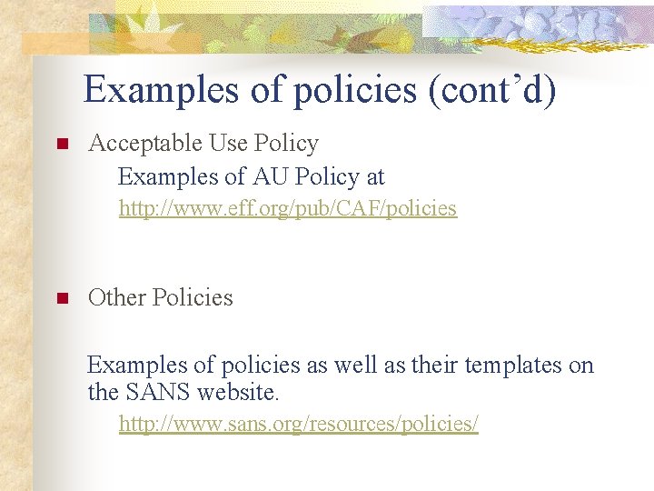 Examples of policies (cont’d) n Acceptable Use Policy Examples of AU Policy at http: Examples of policies (cont’d) n Acceptable Use Policy Examples of AU Policy at http: