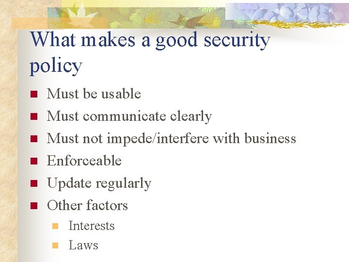 What makes a good security policy n n n Must be usable Must communicate What makes a good security policy n n n Must be usable Must communicate