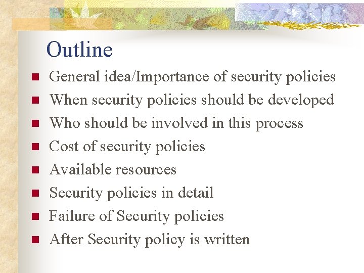 Outline n n n n General idea/Importance of security policies When security policies should Outline n n n n General idea/Importance of security policies When security policies should