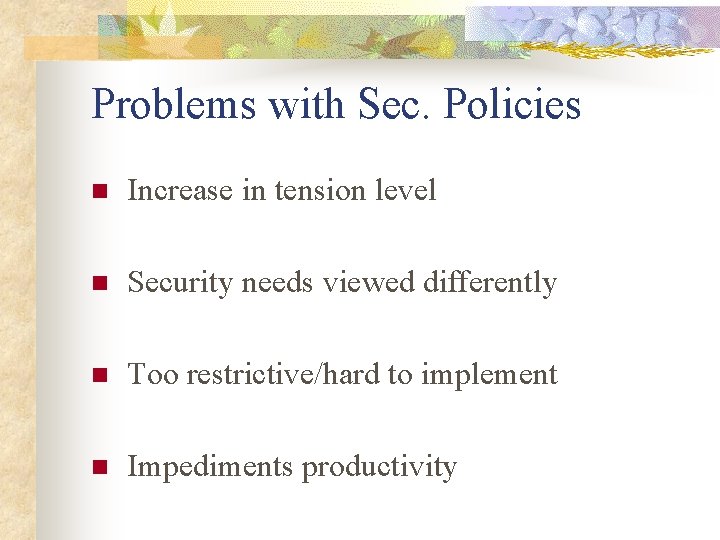 Problems with Sec. Policies n Increase in tension level n Security needs viewed differently Problems with Sec. Policies n Increase in tension level n Security needs viewed differently