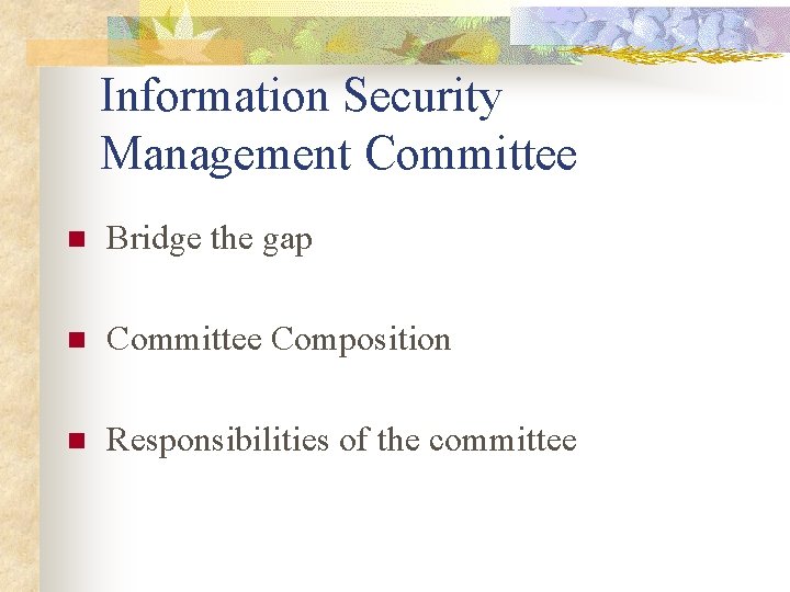 Information Security Management Committee n Bridge the gap n Committee Composition n Responsibilities of Information Security Management Committee n Bridge the gap n Committee Composition n Responsibilities of