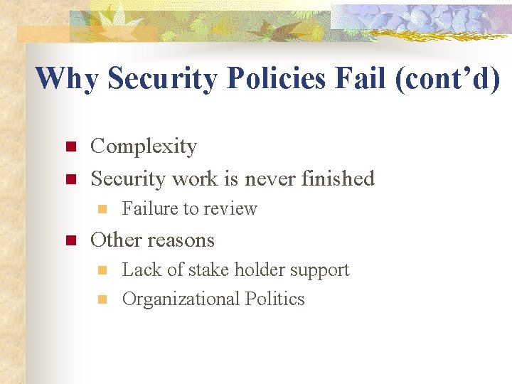 Why Security Policies Fail (cont’d) n n Complexity Security work is never finished n Why Security Policies Fail (cont’d) n n Complexity Security work is never finished n