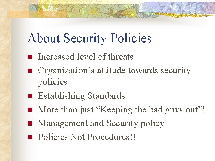 About Security Policies n n n Increased level of threats Organization’s attitude towards security About Security Policies n n n Increased level of threats Organization’s attitude towards security