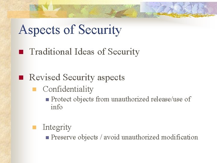 Aspects of Security n Traditional Ideas of Security n Revised Security aspects n Confidentiality Aspects of Security n Traditional Ideas of Security n Revised Security aspects n Confidentiality