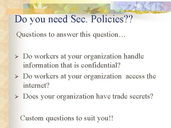 Do you need Sec. Policies? ? Questions to answer this question… Ø Ø Ø Do you need Sec. Policies? ? Questions to answer this question… Ø Ø Ø