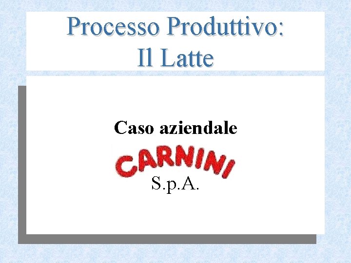 Processo Produttivo: Il Latte Caso aziendale S. p. A. 