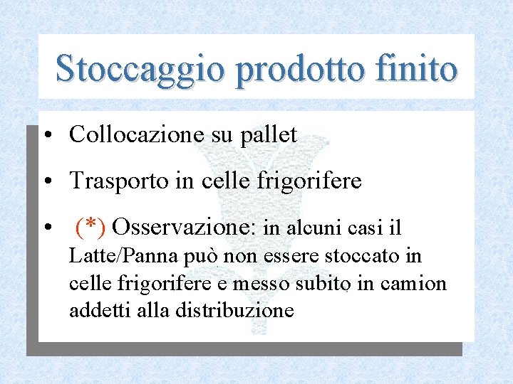 Stoccaggio prodotto finito • Collocazione su pallet • Trasporto in celle frigorifere • (*)