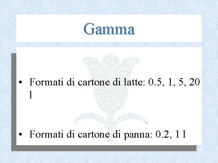 Gamma • Formati di cartone di latte: 0. 5, 1, 5, 20 l •