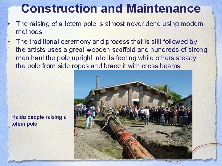 Construction and Maintenance • The raising of a totem pole is almost never done