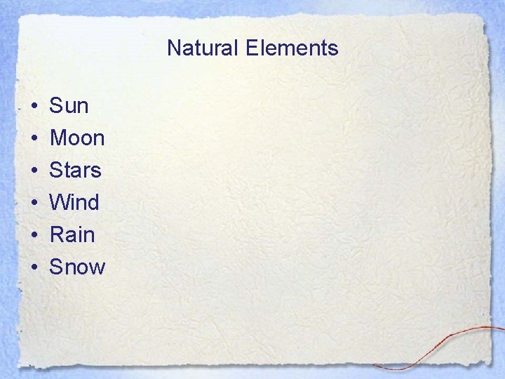 Natural Elements • • • Sun Moon Stars Wind Rain Snow 