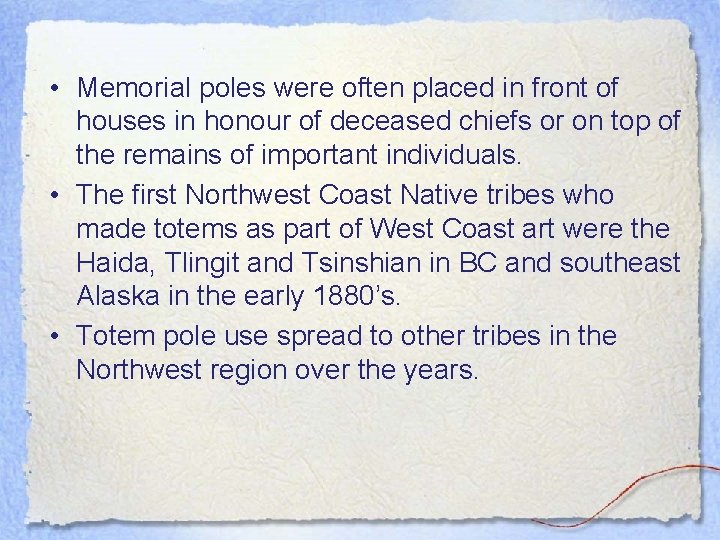  • Memorial poles were often placed in front of houses in honour of