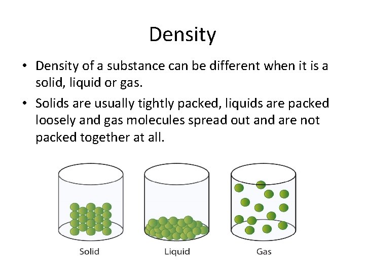 Density • Density of a substance can be different when it is a solid,