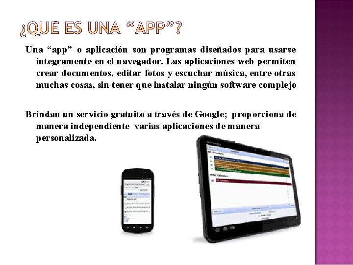 Una “app” o aplicación son programas diseñados para usarse íntegramente en el navegador. Las