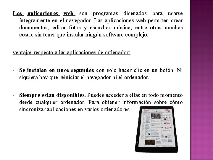 Las aplicaciones web son programas diseñados para usarse íntegramente en el navegador. Las aplicaciones