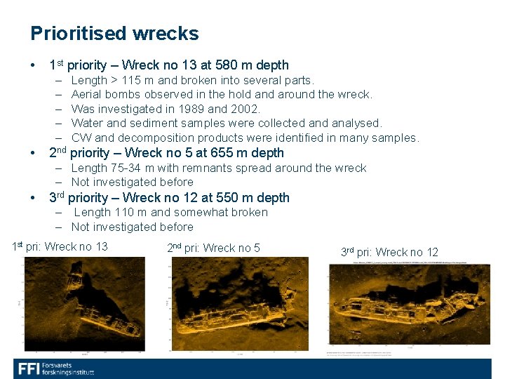 Prioritised wrecks • 1 st priority – Wreck no 13 at 580 m depth