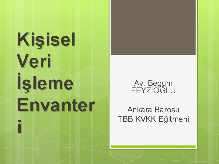 Kişisel Veri İşleme Envanter i Av. Begüm FEYZİOĞLU Ankara Barosu TBB KVKK Eğitmeni 