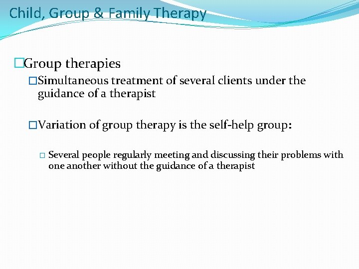 Child, Group & Family Therapy �Group therapies �Simultaneous treatment of several clients under the