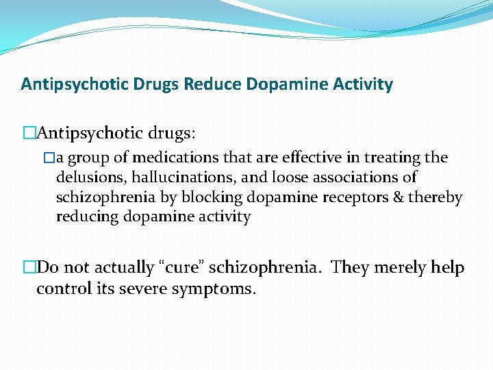 Antipsychotic Drugs Reduce Dopamine Activity �Antipsychotic drugs: �a group of medications that are effective