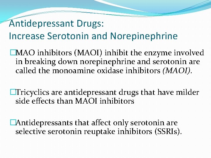 Antidepressant Drugs: Increase Serotonin and Norepinephrine �MAO inhibitors (MAOI) inhibit the enzyme involved in