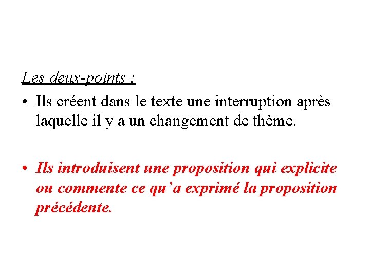 Les deux-points : • Ils créent dans le texte une interruption après laquelle il