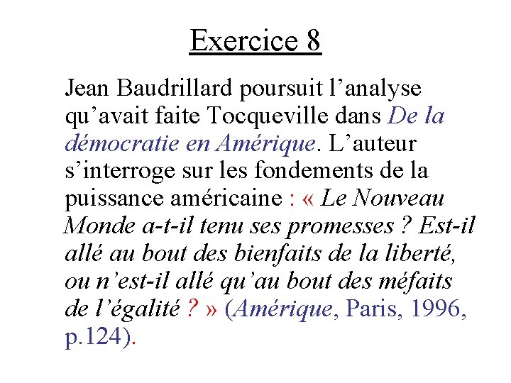 Exercice 8 Jean Baudrillard poursuit l’analyse qu’avait faite Tocqueville dans De la démocratie en