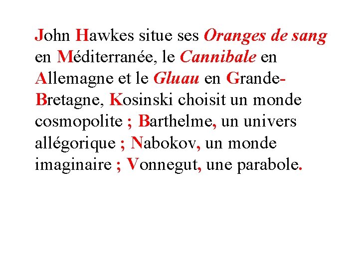 John Hawkes situe ses Oranges de sang en Méditerranée, le Cannibale en Allemagne et